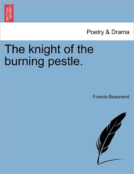 Cover for Francis Beaumont · The Knight of the Burning Pestle. (Paperback Book) (2011)