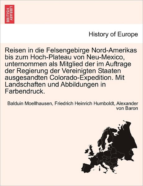 Cover for Balduin Moellhausen · Reisen in Die Felsengebirge Nord-Amerikas Bis Zum Hoch-Plateau Von Neu-Mexico, Unternommen ALS Mitglied Der Im Auftrage Der Regierung Der Vereinigten Staaten Ausgesandten Colorado-Expedition. Mit Landschaften Und Abbildungen in Farbendruck. Erster Band (Paperback Book) (2011)