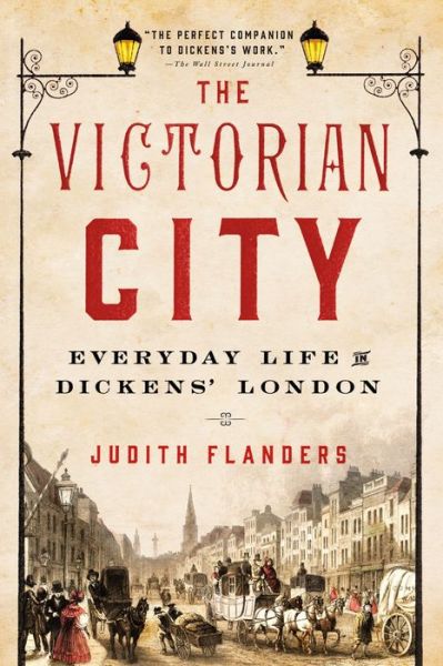 Cover for Judith Flanders · The Victorian City: Everyday Life in Dickens' London (Paperback Book) (2015)