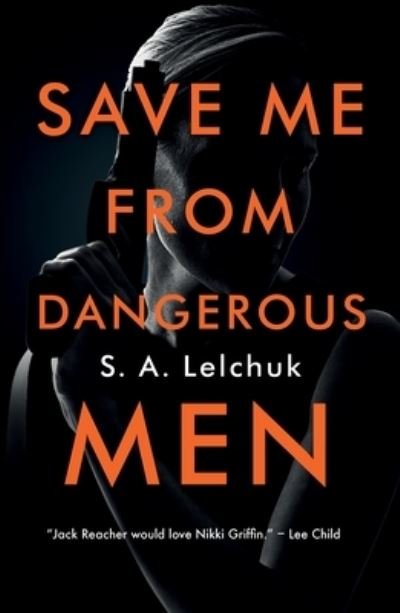 Cover for S. A. Lelchuk · Save Me from Dangerous Men: A Novel - Nikki Griffin (Paperback Book) (2021)
