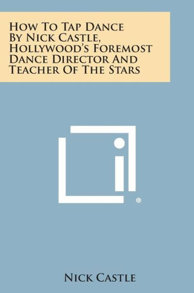 Cover for Nick Castle · How to Tap Dance by Nick Castle, Hollywood's Foremost Dance Director and Teacher of the Stars (Taschenbuch) (2013)