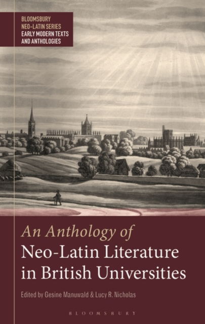 Cover for Gesine Manuwald · An Anthology of Neo-Latin Literature in British Universities - Bloomsbury Neo-Latin Series: Early Modern Texts and Anthologies (Hardcover Book) (2022)