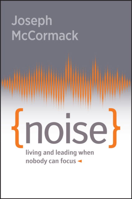 Cover for Joseph McCormack · Noise: Living and Leading When Nobody Can Focus (Pocketbok) (2024)