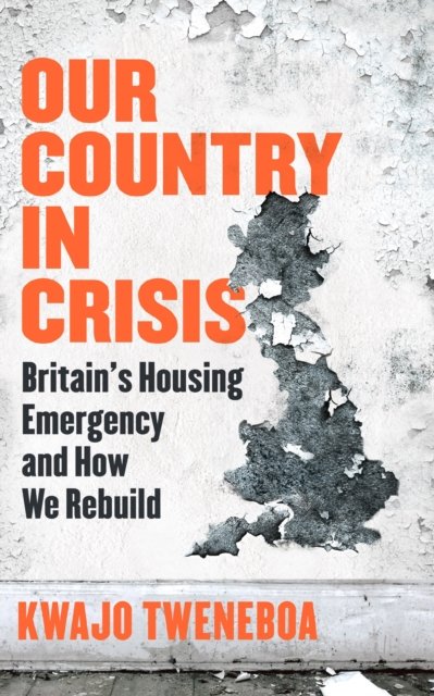 Our Country in Crisis: Britain's Housing Emergency and How We Rebuild - Kwajo Tweneboa - Boeken - Orion Publishing Co - 9781398719262 - 18 juli 2024