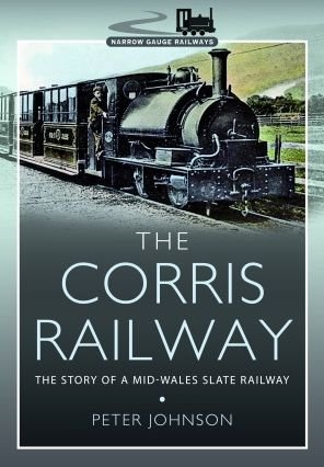 Cover for Peter Johnson · The Corris Railway: The Story of a Mid-Wales Slate Railway - Narrow Gauge Railways (Paperback Book) (2023)