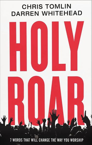 Cover for Chris Tomlin · Holy Roar: 7 Words That Will Change The Way You Worship (Hardcover bog) (2018)