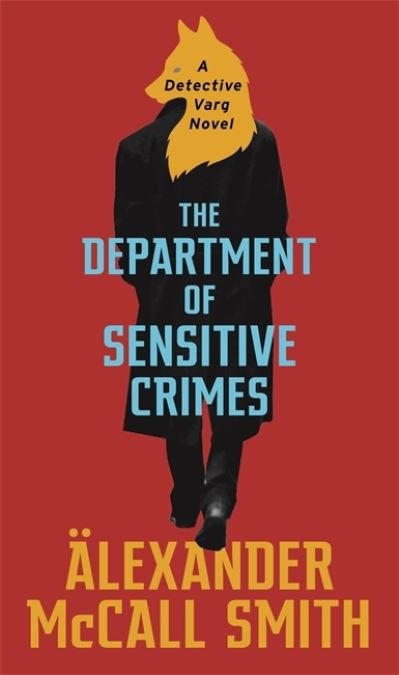 Cover for Alexander McCall Smith · The Department of Sensitive Crimes: A Detective Varg novel - Detective Varg (Hardcover Book) (2019)