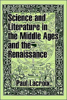 Cover for Paul LaCroix · Science and Literature in the Middle Ages and the Renaissance (Paperback Book) (2003)