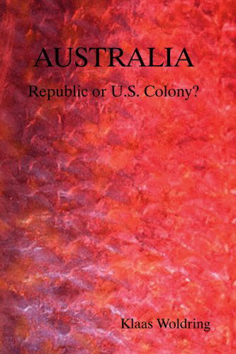 Cover for Klaas Woldring · Australia - Republic or Us Colony? (Paperback Book) (2006)