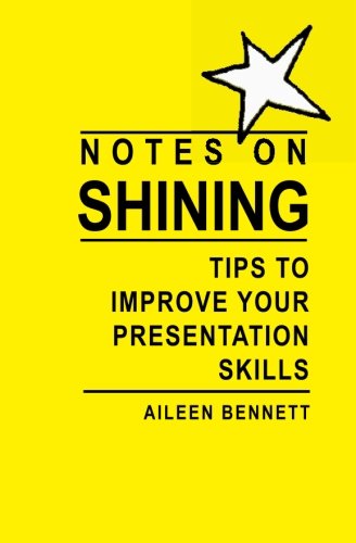 Notes on Shining: Tips to Improve Your Presentation Skills - Aileen Bennett - Böcker - BookSurge Publishing - 9781419614262 - 20 september 2005