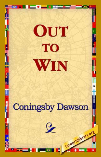 Out to Win - Coningsby William Dawson - Books - 1st World Library - Literary Society - 9781421820262 - August 1, 2006