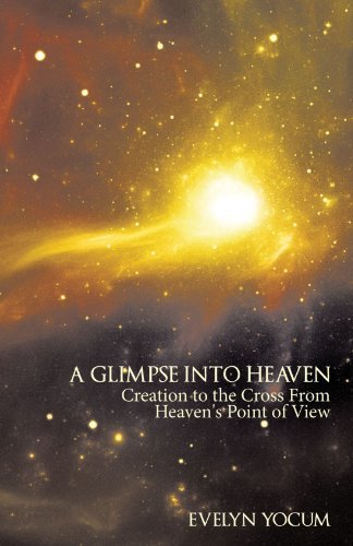 Cover for Evelyn Yocum · A Glimpse into Heaven: Creation to the Cross from Heaven's Point of View (Pocketbok) (2011)