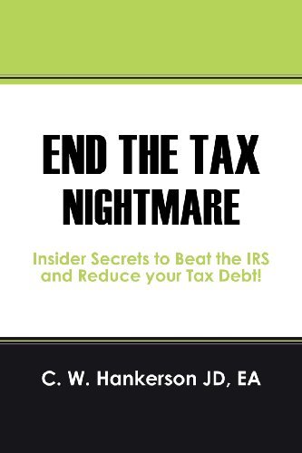 Cover for C W Hankerson Jd Ea · End the Tax Nightmare: Insider Secrets to Beat the IRS and Reduce your Tax Debt! (Taschenbuch) (2012)