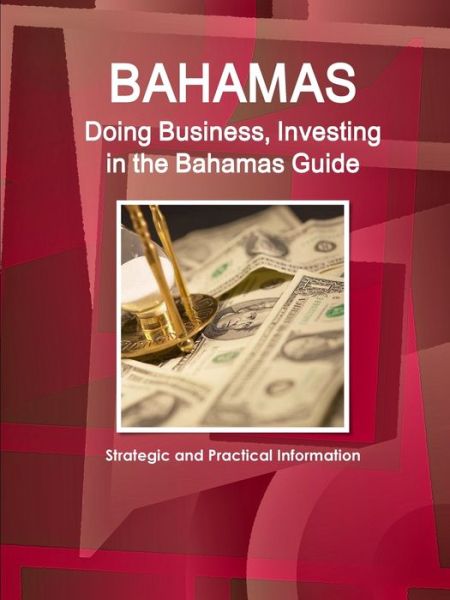 Doing Business and Investing in Bahamas Guide - Ibp Usa - Książki - IBP USA - 9781433010262 - 2 sierpnia 2017