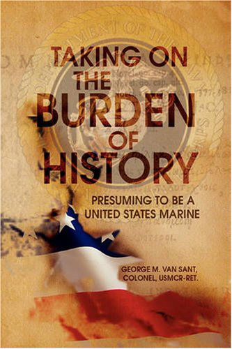 Taking on the Burden of History - George M. Van Sant - Books - Xlibris - 9781436329262 - August 8, 2008