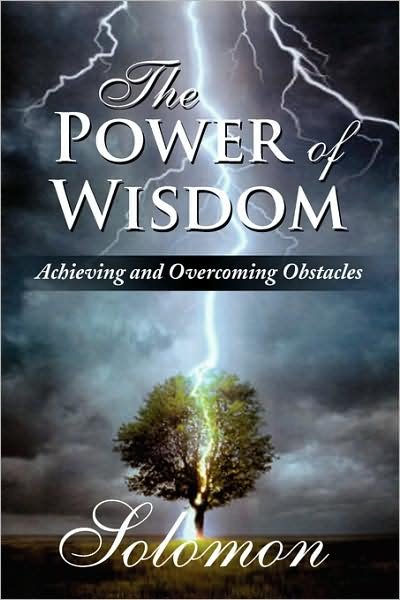 The Power of Wisdom - Solomon - Boeken - Xlibris Corporation - 9781436387262 - 5 december 2008