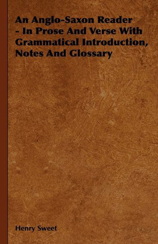 Cover for Henry Sweet · An Anglo-saxon Reader - in Prose and Verse with Grammatical Introduction, Notes and Glossary (Paperback Book) (2010)