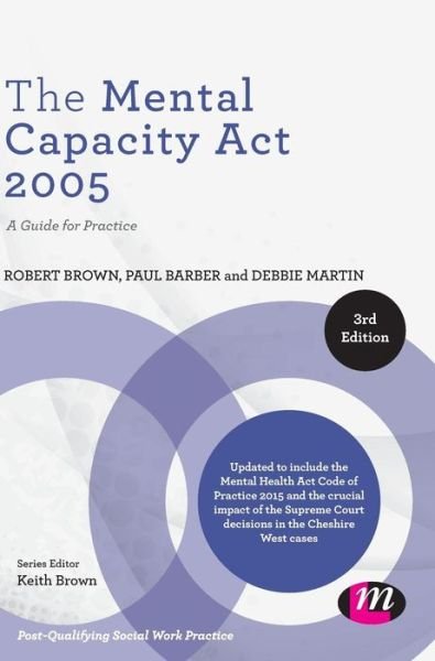 Cover for Robert Brown · The Mental Capacity Act 2005: A Guide for Practice - Post-Qualifying Social Work Practice Series (Gebundenes Buch) [3 Revised edition] (2015)
