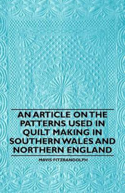 Cover for Mavis Fitzrandolph · An Article on the Patterns Used in Quilt Making in Southern Wales and Northern England (Taschenbuch) (2011)