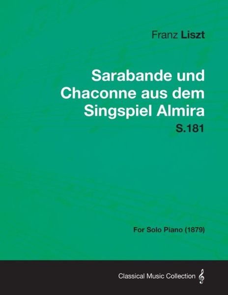 Cover for Franz Liszt · Sarabande Und Chaconne Aus Dem Singspiel Almira S.181 - for Solo Piano (1879) (Paperback Bog) (2013)