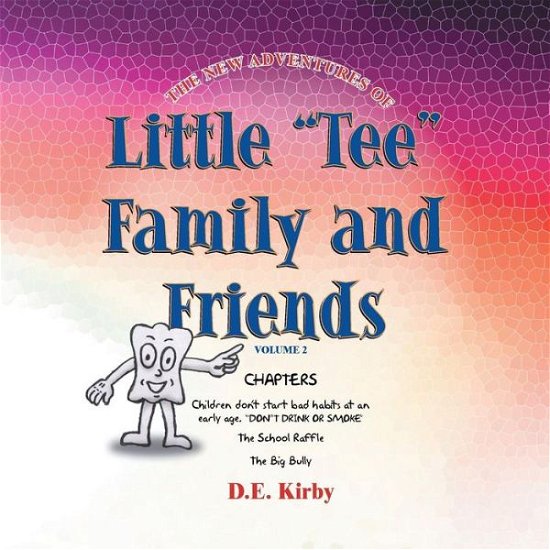 Cover for D E Kirby · The New Adventures of ''little Tee'' Family and Friends: Volume II (Paperback Book) (2013)