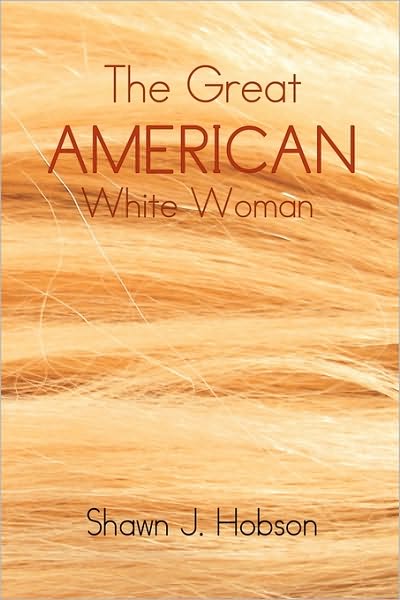 Cover for Shawn J Hobson · The Great American White Woman (Paperback Book) (2010)