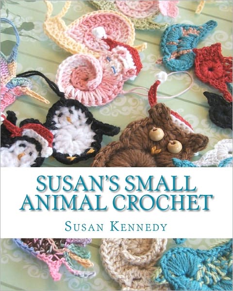 Cover for Susan Kennedy · Susan's Small Animal Crochet (Paperback Book) (2011)