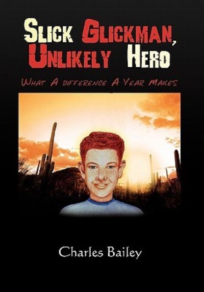 Cover for Bailey, Charles, Jr. · Slick Glickman, Unlikely Hero (Paperback Book) (2010)