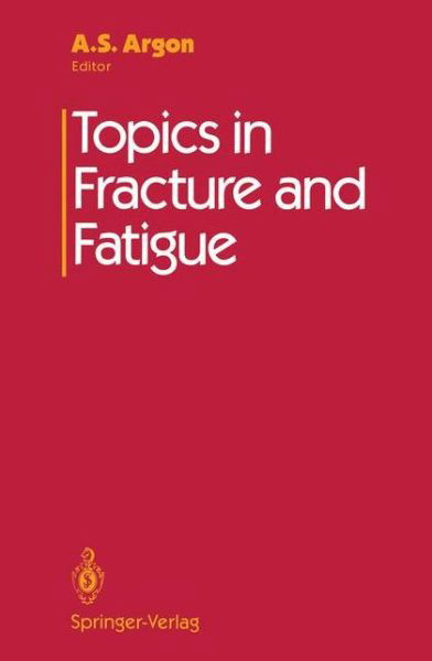 Cover for A S Argon · Topics in Fracture and Fatigue (Pocketbok) [Softcover reprint of the original 1st ed. 1992 edition] (2011)