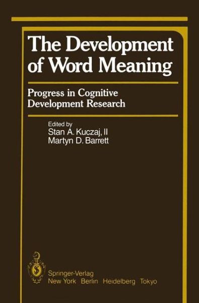 Cover for Stan a II Kuczaj · The Development of Word Meaning: Progress in Cognitive Development Research - Progress in Cognitive Development Research (Pocketbok) [Softcover reprint of the original 1st ed. 1986 edition] (2011)