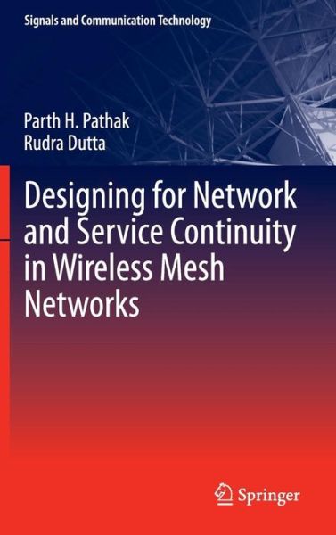 Cover for Parth H. Pathak · Designing for Network and Service Continuity in Wireless Mesh Networks - Signals and Communication Technology (Gebundenes Buch) [2013 edition] (2012)