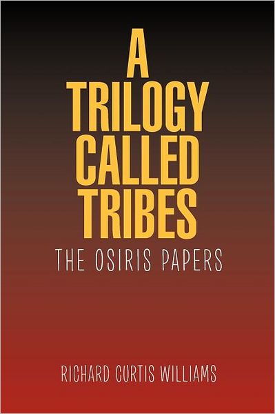 Cover for Richard Curtis Williams · A Trilogy Called Tribes!: the Osiris Papers (Paperback Book) (2011)