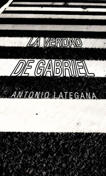 Cover for Antonio Lategana · La Verdad De Gabriel (Gebundenes Buch) (2012)