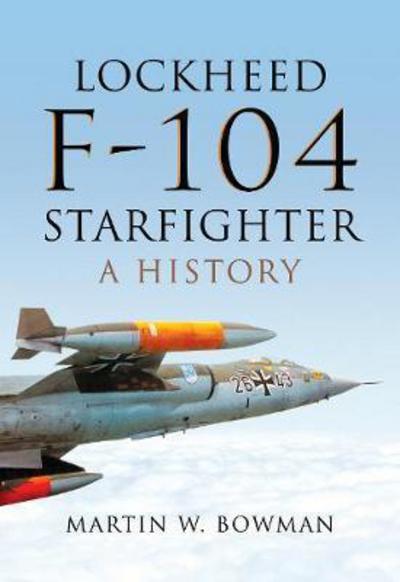 Cover for Martin W. Bowman · Lockheed F-104 Starfighter: A History (Hardcover Book) (2019)