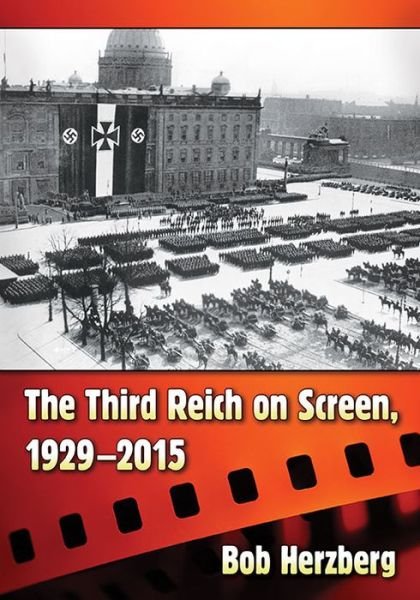 The Third Reich on Screen, 1929-2015 - Bob Herzberg - Kirjat - McFarland & Co Inc - 9781476664262 - keskiviikko 23. marraskuuta 2016