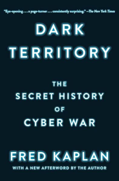 Cover for Fred Kaplan · Dark Territory: The Secret History of Cyber War (Paperback Book) [1st Simon &amp; Schuster trade paperback edition] (2017)