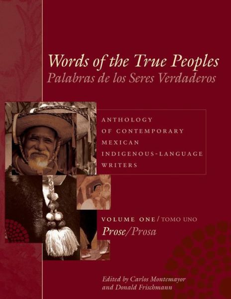 Cover for Words of the True Peoples / Palabras de los Seres Verdaderos: Anthology of Contemporary Mexican Indigenous-Language Writers / Antologia de Escritores Actuales en Lenguas Indigenas de Mexico: Volume One / Tomo Uno: Prose / Prosa (Taschenbuch) (2005)