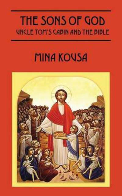 Cover for Mina Kousa · The Sons of God: Uncle Tom's Cabin and The Bible (Paperback Book) (2014)
