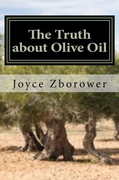 Cover for Joyce Zborower M.a. · The Truth About Olive Oil: Benefits -- Curing Methods -- Remedies (Taschenbuch) (2012)