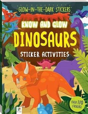 Know and Glow: Dinosaurs Sticker Activities - Know and Glow - Hinkler Pty Ltd - Books - Hinkler Books - 9781488940262 - August 1, 2020