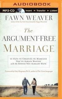 Cover for Fawn Weaver · The Argument-free Marriage: 28 Days to Creating the Marriage You've Always Wanted with the Spouse You Already Have (MP3-CD) (2015)