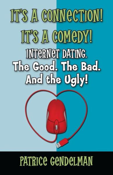 It's a Connection!  It's a Comedy!              Internet Dating the Good.  the Bad. and the Ugly!: Book One: Initial Contact - Patrice Gendelman - Książki - CreateSpace Independent Publishing Platf - 9781492727262 - 2 listopada 2013