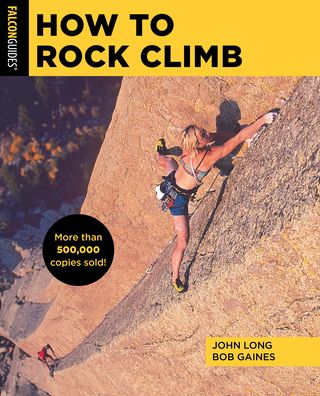 How to Rock Climb - How To Climb Series - John Long - Books - Rowman & Littlefield - 9781493056262 - June 1, 2022