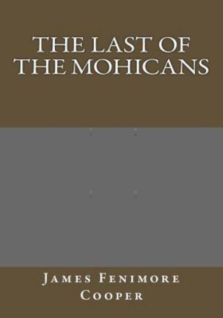 The Last of the Mohicans - James Fenimore Cooper - Bücher - Createspace - 9781493791262 - 17. November 2013