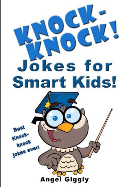 Cover for Angel Giggly · Knock Knock Jokes for Smart Kids: Best Knock-knock Jokes Ever! (Paperback Book) (2013)