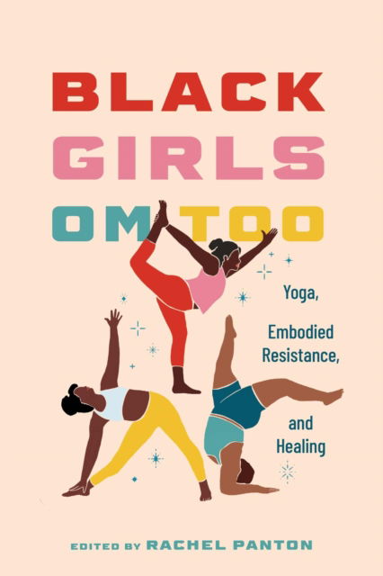 Cover for Black Girls Om Too: Yoga, Embodied Resistance, and Healing (Hardcover Book) (2026)