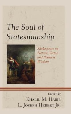 Cover for The Soul of Statesmanship: Shakespeare on Nature, Virtue, and Political Wisdom - Politics, Literature, &amp; Film (Hardcover Book) (2018)