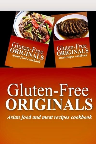 Cover for Gluten Free Originals · Gluten-free Originals - Asian Food and Meat Recipes Cookbook: Practical and Delicious Gluten-free, Grain Free, Dairy Free Recipes (Paperback Book) [Pck edition] (2014)