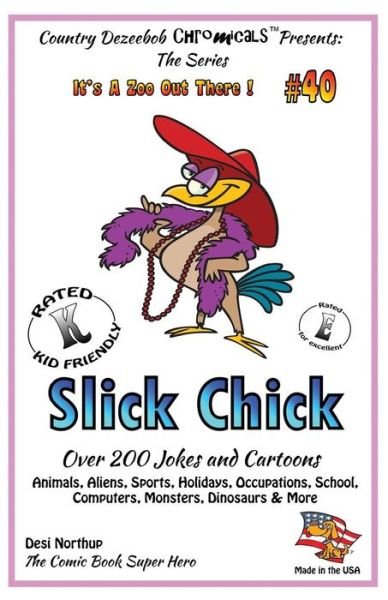 Cover for Desi Northup · Slick Chick - over 200 Jokes + Cartoons - Animals, Aliens, Sports, Holidays, Occupations, School, Computers, Monsters, Dinosaurs &amp; More in Black and ... White (It's a Zoo out There !) (Volume 40) (Paperback Bog) (2014)