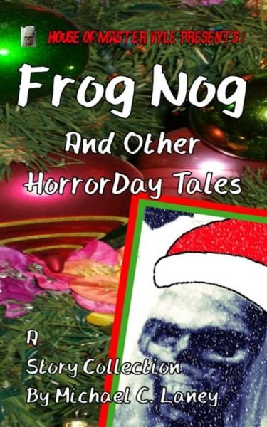 Frog Nog and Other Horrorday Tales - Michael C Laney - Books - Createspace - 9781502406262 - September 16, 2014